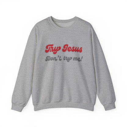 Try Jesus, Don't try me! Crewneck Sweatshirt