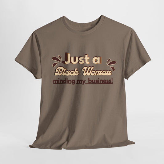 Just a Black Woman minding my business - t shirt